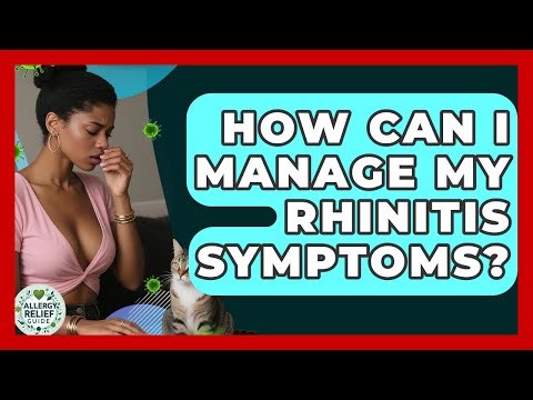 How Can I Manage My Rhinitis Symptoms? - Allergy Relief Guide