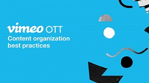 Vimeo OTT: Content Organization Best Practices