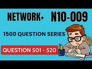 CompTIA Network+ N10 009 Practice Exam / 1500 Question Series / Question 501 - 520