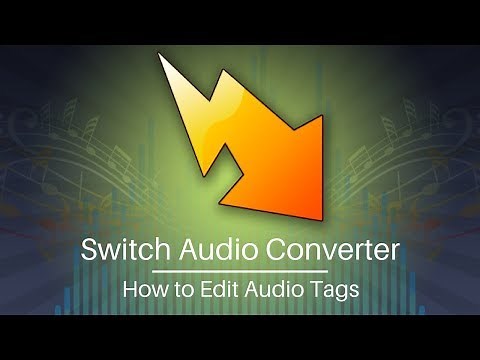 How to Edit Audio Tags and MP3 Tags | Switch Audio Converter Tutorial