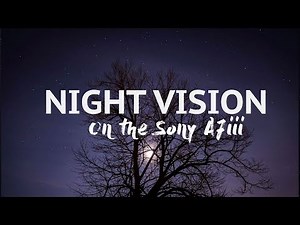 Sony A7iii Night Vision // Perfect for Astrophotography