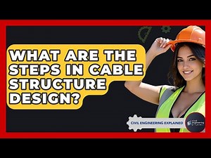 What Are The Steps In Cable Structure Design? - Civil Engineering Explained