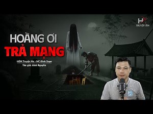 Đọc Truyện Ma: HOÀNG ƠI TRẢ MẠNG - Nhân Tình Trở Lại Dương Gian ĐÒI MẠNG KẺ GÂY RA NGHIỆP ÁC