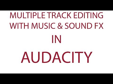 Audacity - Multitrack Editing with Music and Sound Effects