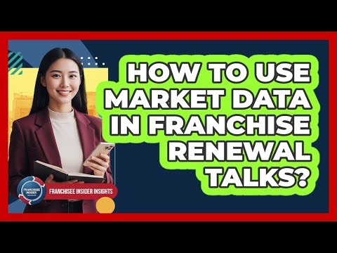 How To Use Market Data In Franchise Renewal Talks?