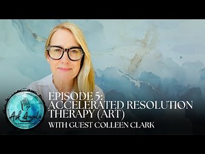 Episode 5: Accelerated Resolution Therapy (ART) with guest Colleen Clark