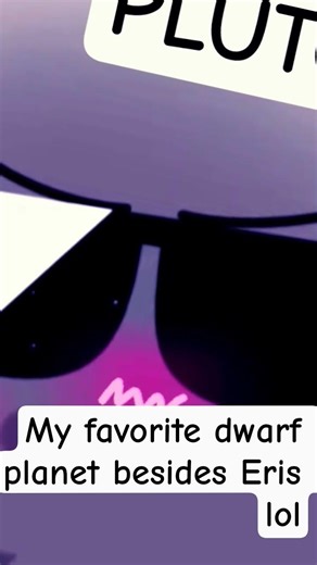 My favorite dwarf planet besides Eris lol