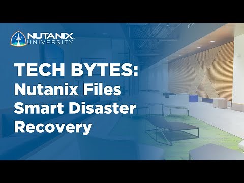 Nutanix Files Smart Disaster Recovery | Tech Bytes | Nutanix University