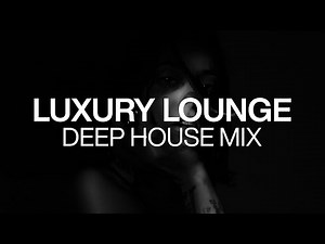 Luxury Lounge - Deep House Mix