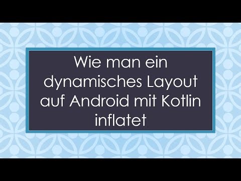 Wie man ein dynamisches Layout auf Android mit Kotlin inflatet