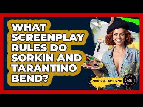 What Screenplay Rules Do Sorkin And Tarantino Bend? - Artists Behind the Art