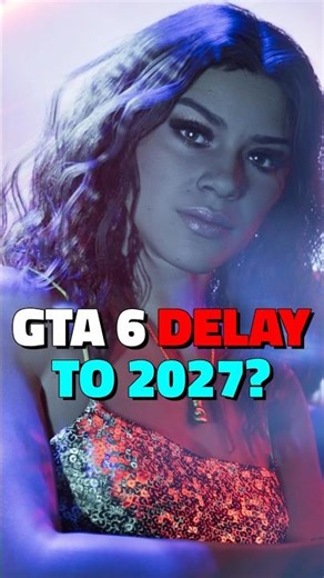 Will GTA 6 Be Delayed to 2027?