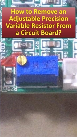 How to Remove an Adjustable Precision Variable Resistor From a Circuit Board?