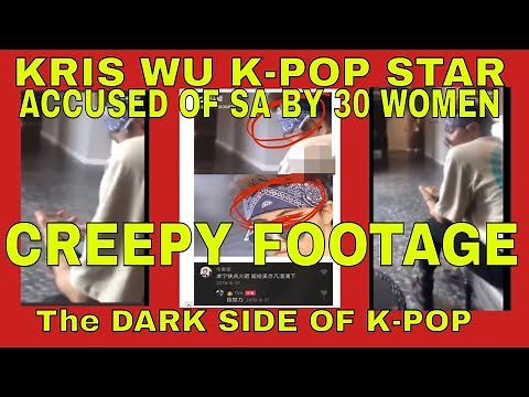 KRIS WU accused of SA by 30 WOMEN CREEPY FOOTAGE Du Meizhu SPEAKS OUT The DARK SIDE of K-POP