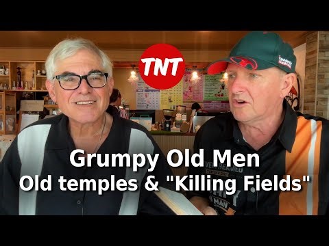 Grumpy Old Men - Old temples and "Killing Fields"