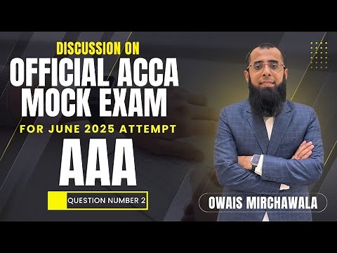 ACCA AAA Pre June 2025 Official Mock Solution | Question 2 | Owais Mirchawala | P7