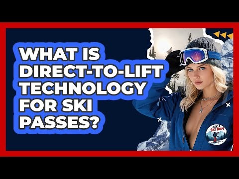 What Is Direct-to-lift Technology For Ski Passes? - Ask A Ski Bum