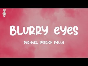 Blurry Eyes - Michael Patrick Kelly (Lyrics)