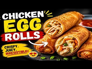 DELICIOUS CHICKEN EGG ROLLS RECIPE