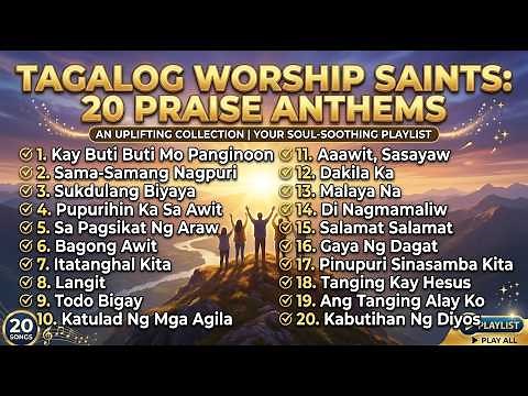 Tagalog Worship Saints: 20 Praise Anthems | An Uplifting Collection | Your Soul Soothing Playlist