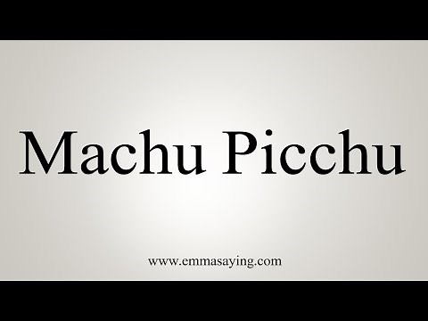 How To Say Machu Picchu