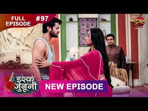 ISHQ JUNOONI | Full Episode 97 | 18 May 2026 | Full HD #Newepisode | Dangal TV