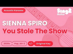 SIENNA SPIRO - You Stole The Show (Acoustic Karaoke)