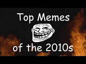 Top Memes of the Decade