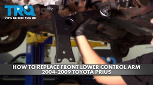 How to Replace Front Lower Control Arm 2004-2009 Toyota Prius
