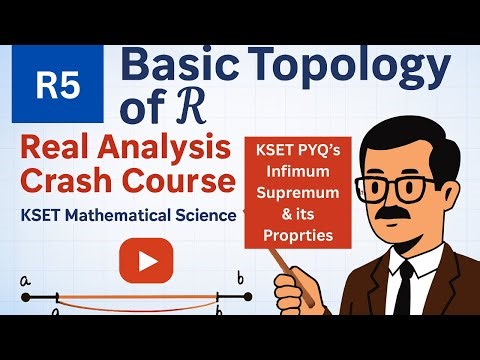 R5 Basic Topology of Real Numbers |Infimum & Supremum It's Properties| KSET Mathematical Science PYQ