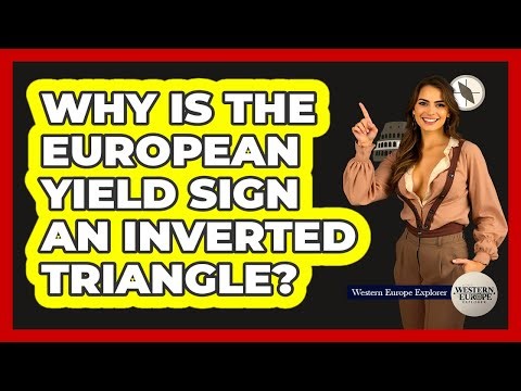 Why Is The European Yield Sign An Inverted Triangle?