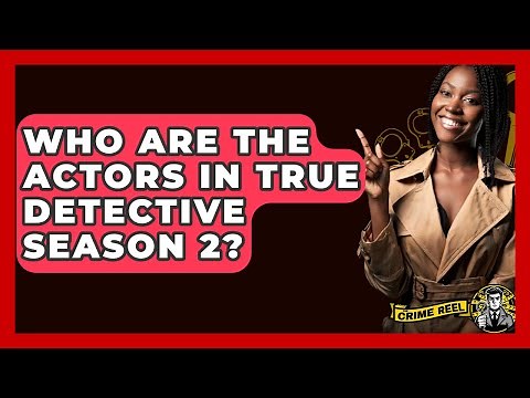 Who Are The Actors In True Detective Season 2? - The Crime Reel