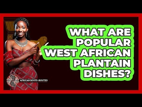 What Are Popular West African Plantain Dishes?