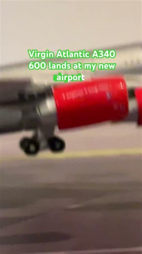 Virgin Atlantic A340–600 lands at my new airport