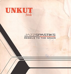 Jazz Spastiks & Rebels To The Grain - Unkut Fresh