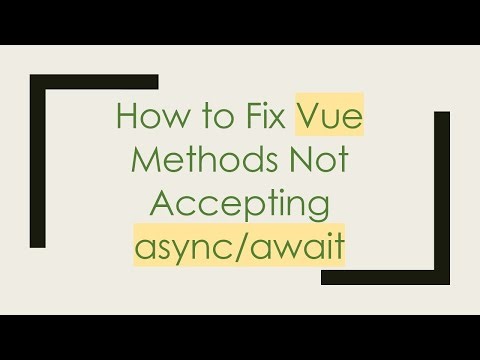 How to Fix Vue Methods Not Accepting async/await