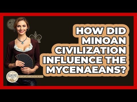 How Did Minoan Civilization Influence The Mycenaeans? - Europe Through the Ages