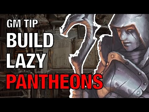 Build Lazy Pantheons – Lazy GM Tip