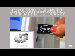 Importing Embroidery Designs to Your Baby Lock Journey