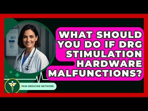 What Should You Do If DRG Stimulation Hardware Malfunctions? - Pain Medicine Network