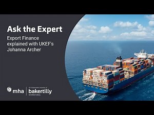 Ask the Expert: Export Finance explained with UKEF's Johanna Archer