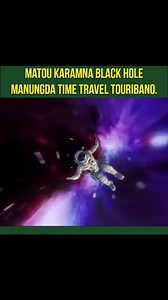 BLACK HOLE MANUNGDA TIME TRAVEL TOURIBA KARIGINO ? | Askay Mangang SK