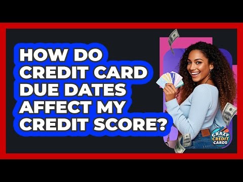 How Do Credit Card Due Dates Affect My Credit Score? - Crazy About Credit Cards