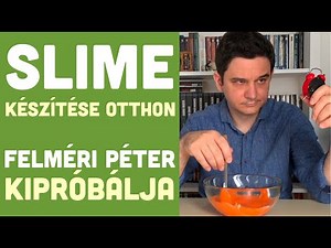 SLIME KÉSZÍTÉS HÁZILAG - Felméri Péter kipróbálja