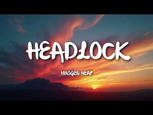 Imogen Heap - Headlock (Lyrics)