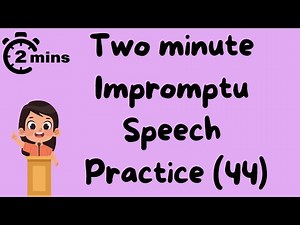 2 minute impromptu speech practice - 44