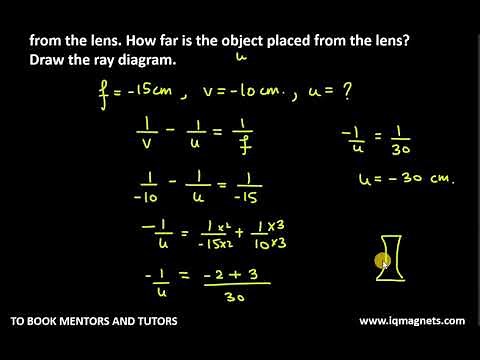11. A concave lens of focal length 15 cm forms an image 10 cm from the lens. How far is the object