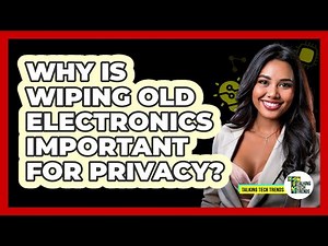 Why Is Wiping Old Electronics Important For Privacy?