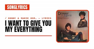 Donny & Marie Osmond - I Want to Give You My Everything Lyrics
