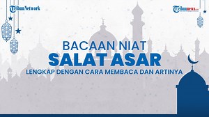 Niat Salat Asar, Lengkap dengan Cara Membaca Beserta Artinya - Tribun Video